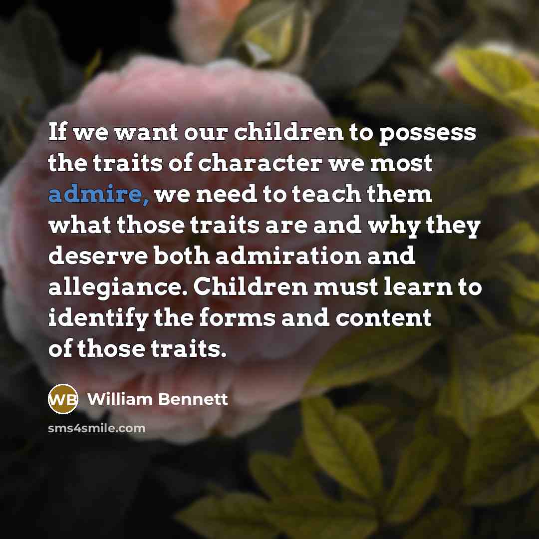 “If we want our children to possess the traits of…” quote by William Bennett