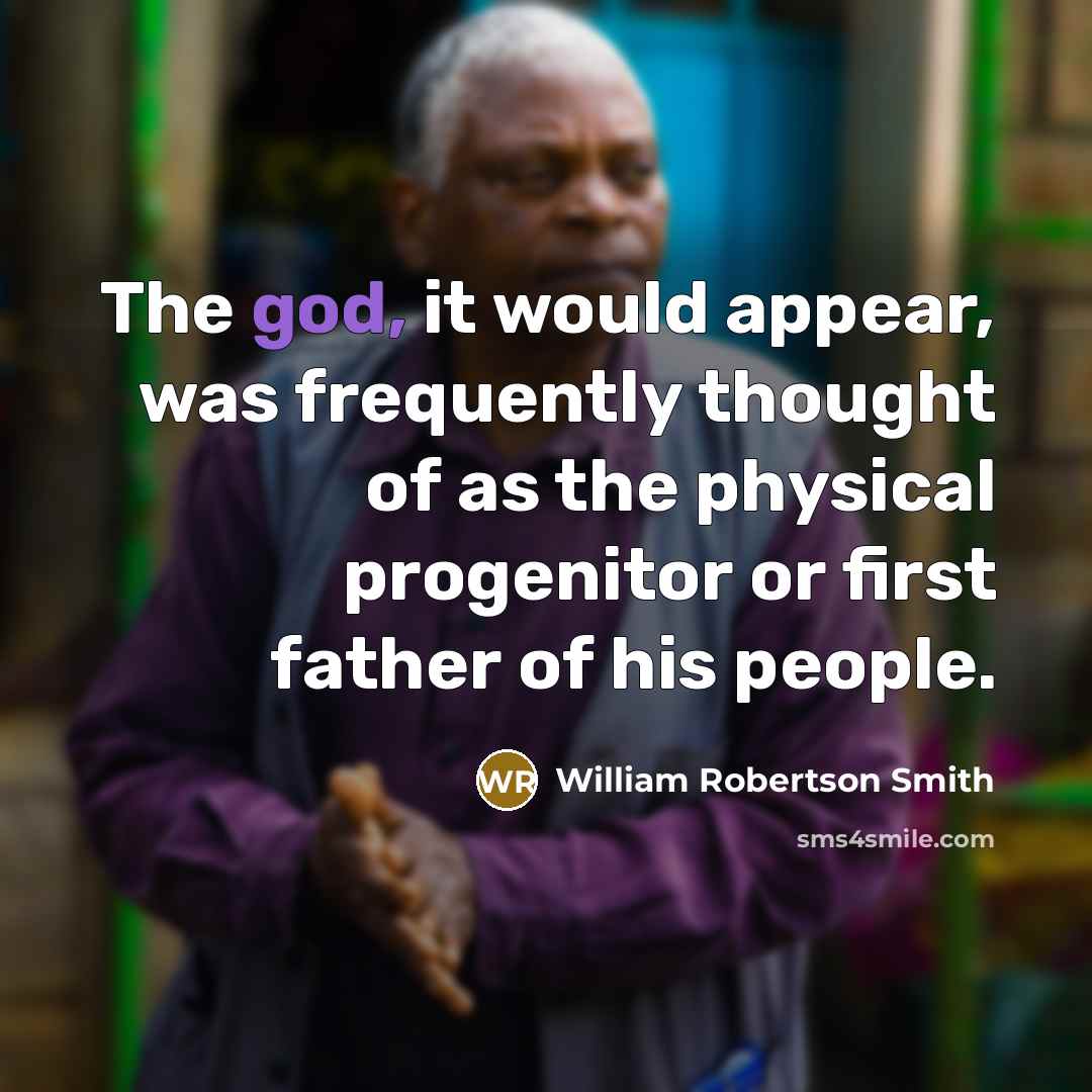 “The god, it would appear, was frequently thought of as…” quote by William Robertson Smith