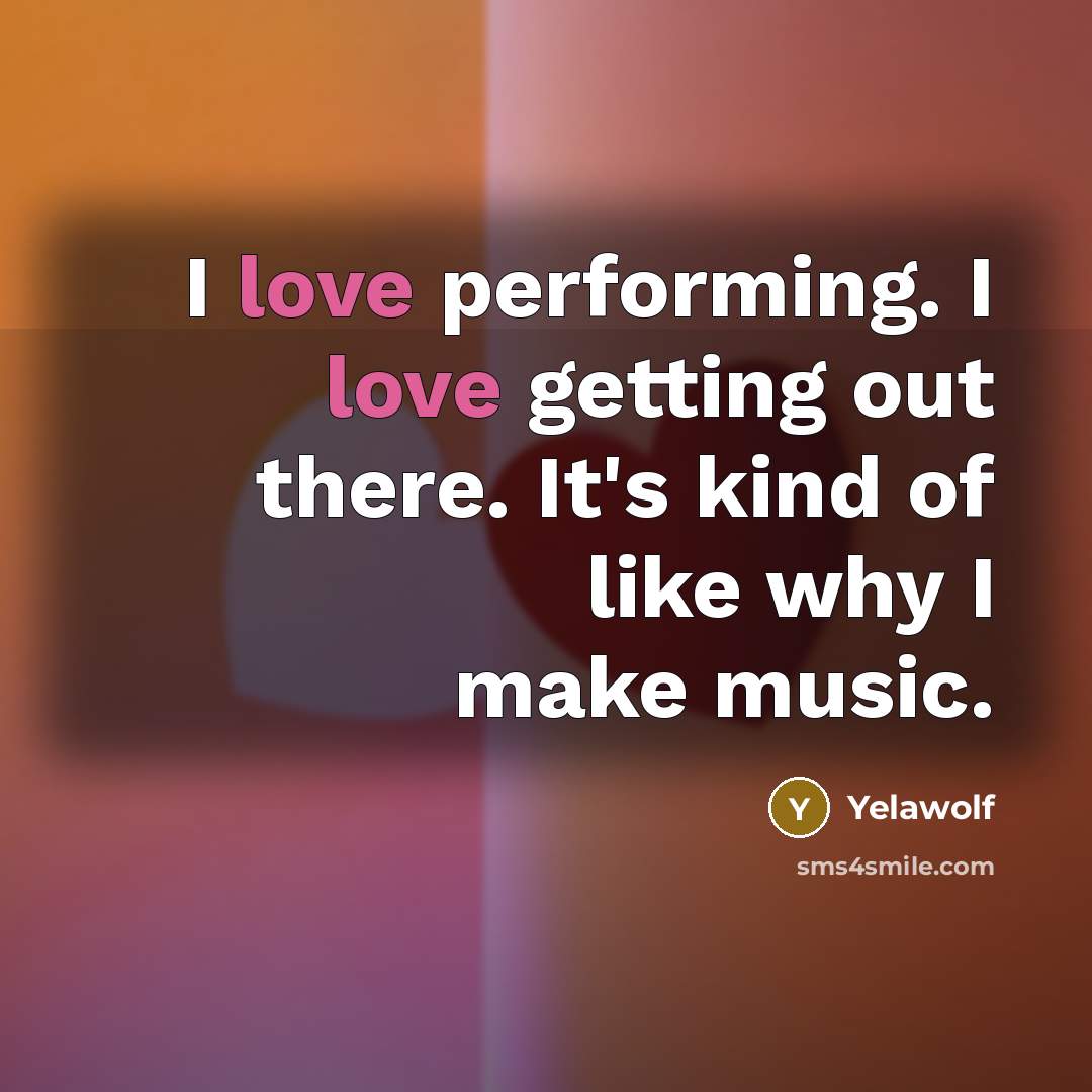 “I love performing. I love getting out there. It's kind…” quote by Yelawolf