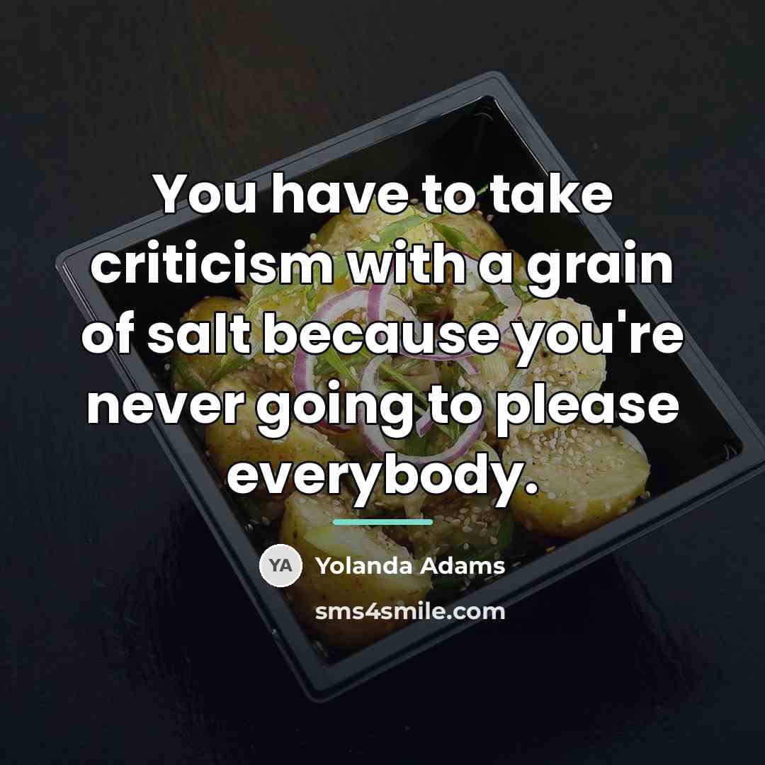 “You have to take criticism with a grain of salt…” quote by Yolanda Adams