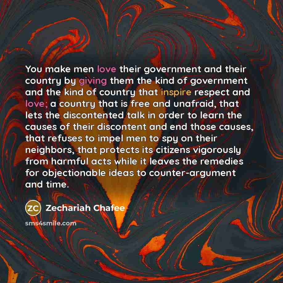 “You make men love their government and their country by…” quote by Zechariah Chafee