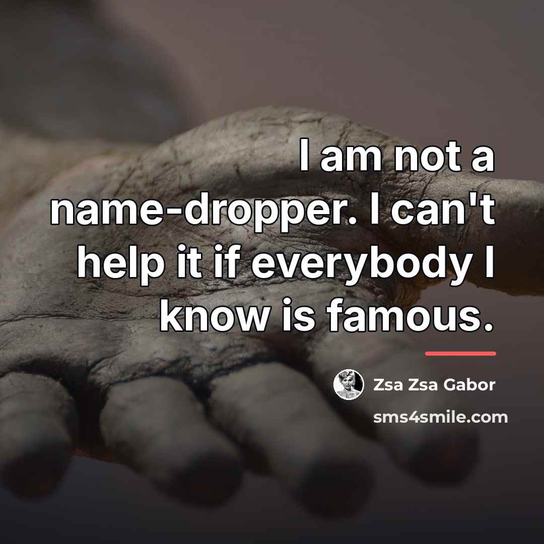 “I am not a name-dropper. I can't help it if…” quote by Zsa Zsa Gabor