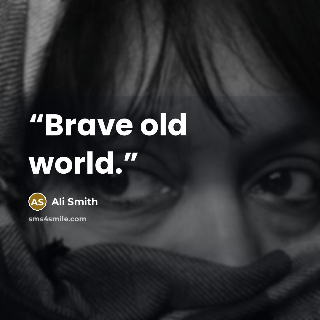 “Brave old world.” quote by Ali Smith