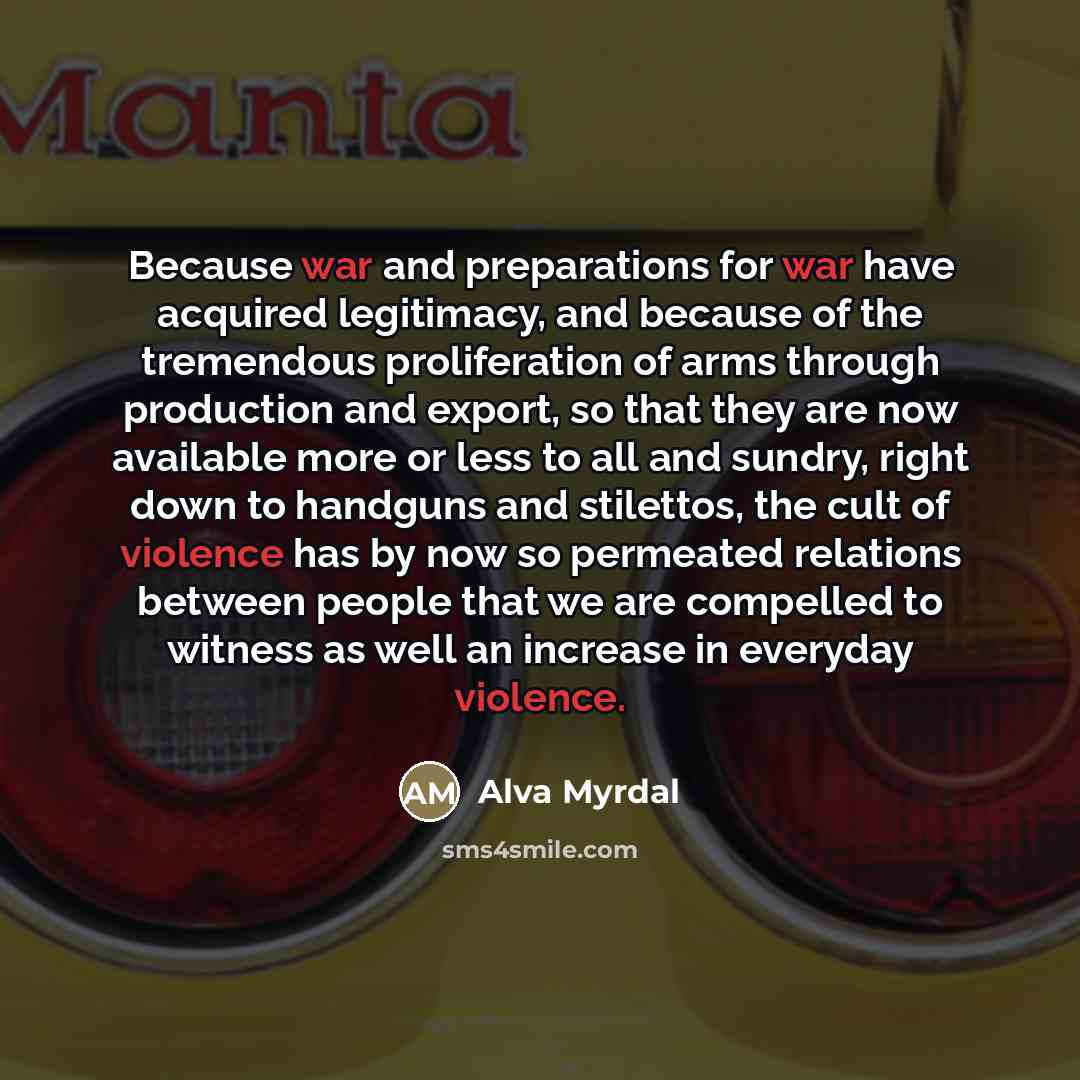 “Because war and preparations for war have acquired legitimacy, and…” quote by Alva Myrdal