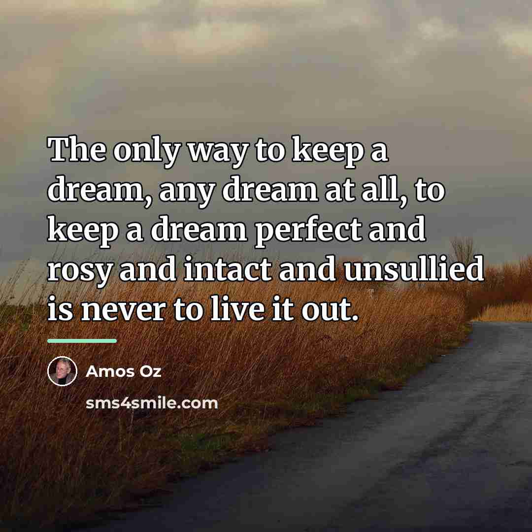 “The only way to keep a dream, any dream at…” quote by Amos Oz