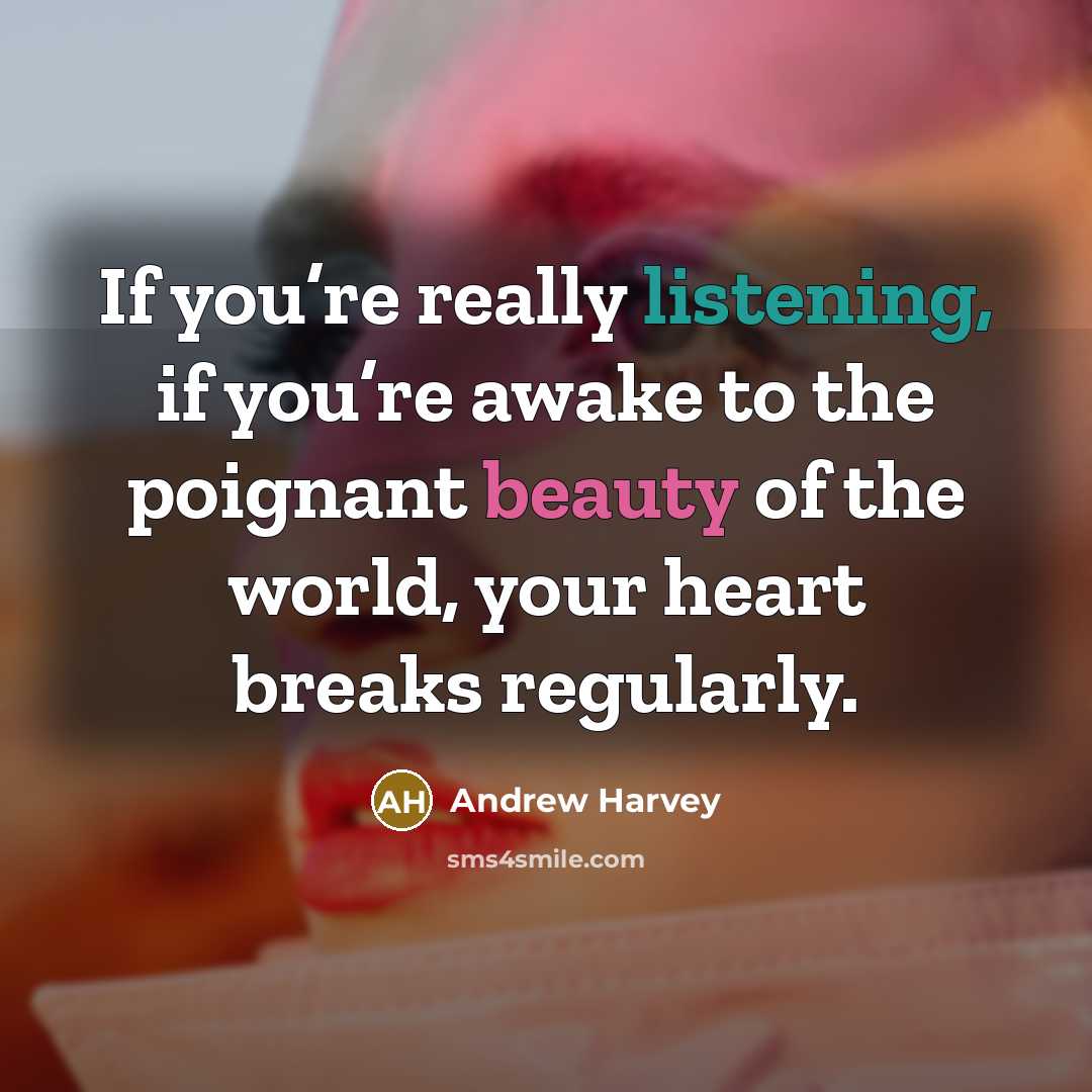“If you’re really listening, if you’re awake to the poignant…” quote by Andrew Harvey