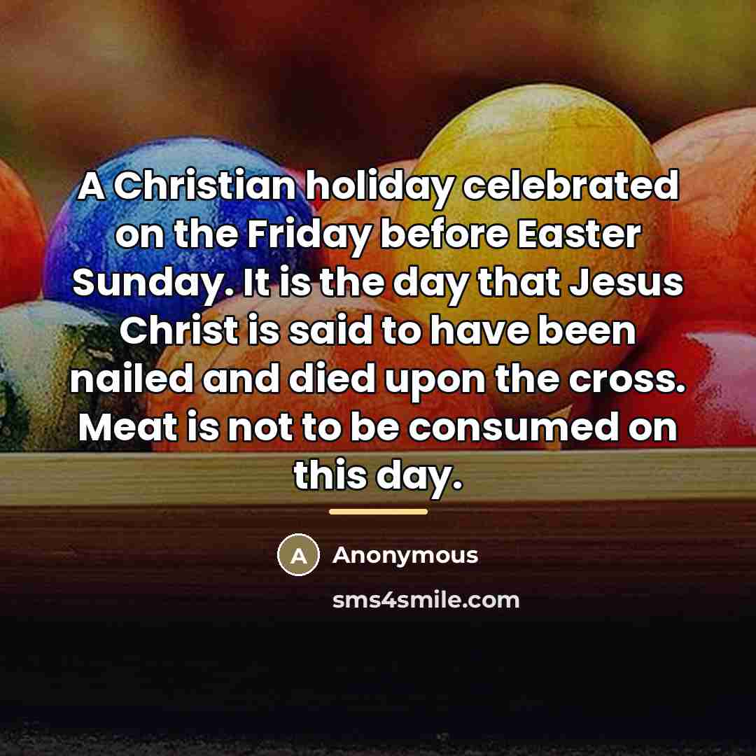 “A Christian holiday celebrated on the Friday before Easter Sunday.…” quote by Anonymous