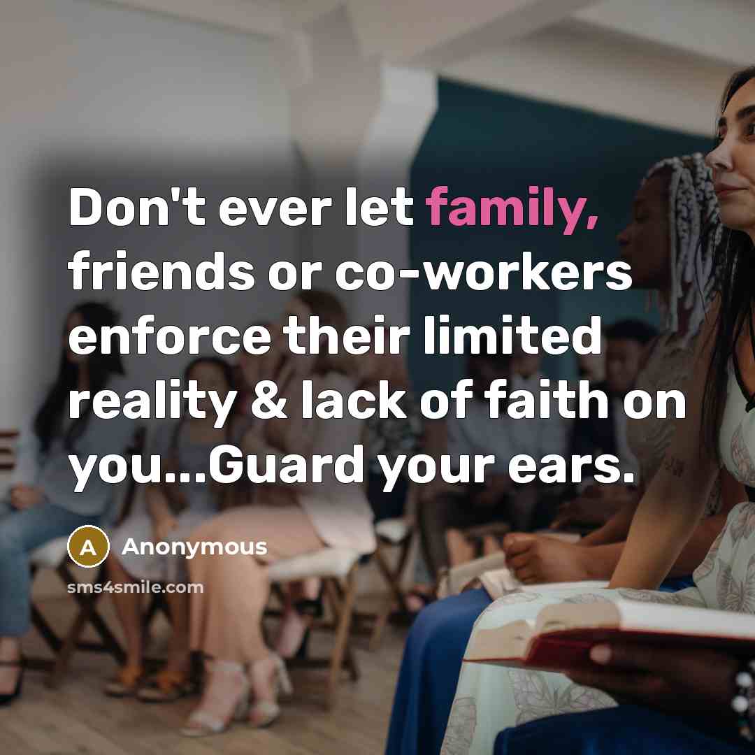 “Don't ever let family, friends or co-workers enforce their limited…” quote by Anonymous