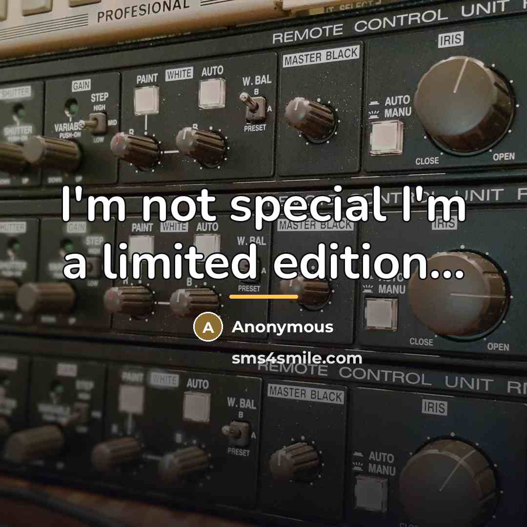 “I'm not special I'm a limited edition...…” quote by Anonymous