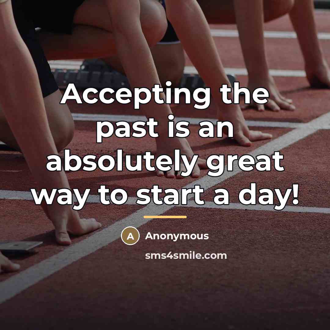 “Accepting the past is an absolutely great way to start…” quote by Anonymous