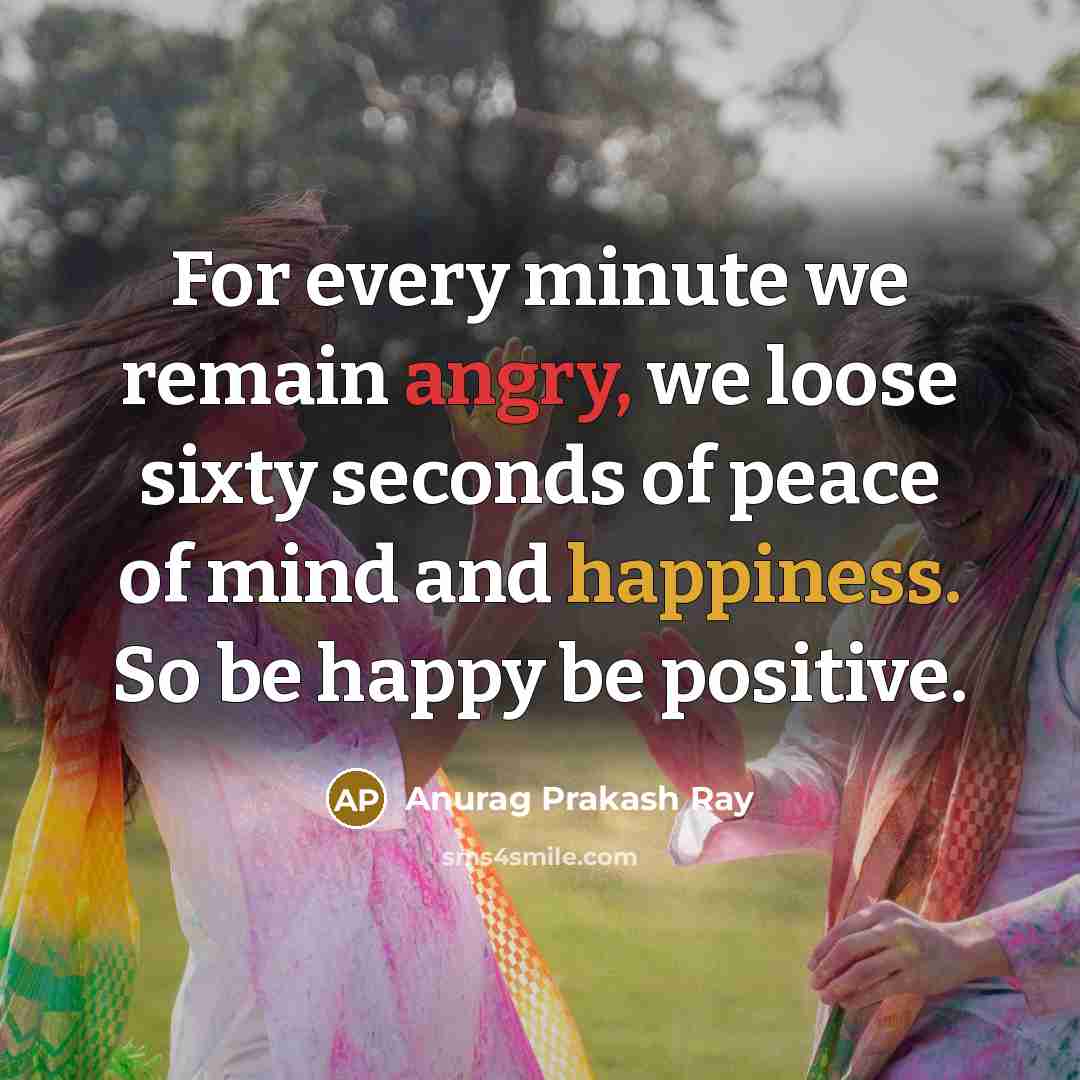 “For every minute we remain angry, we loose sixty seconds…” quote by Anurag Prakash Ray