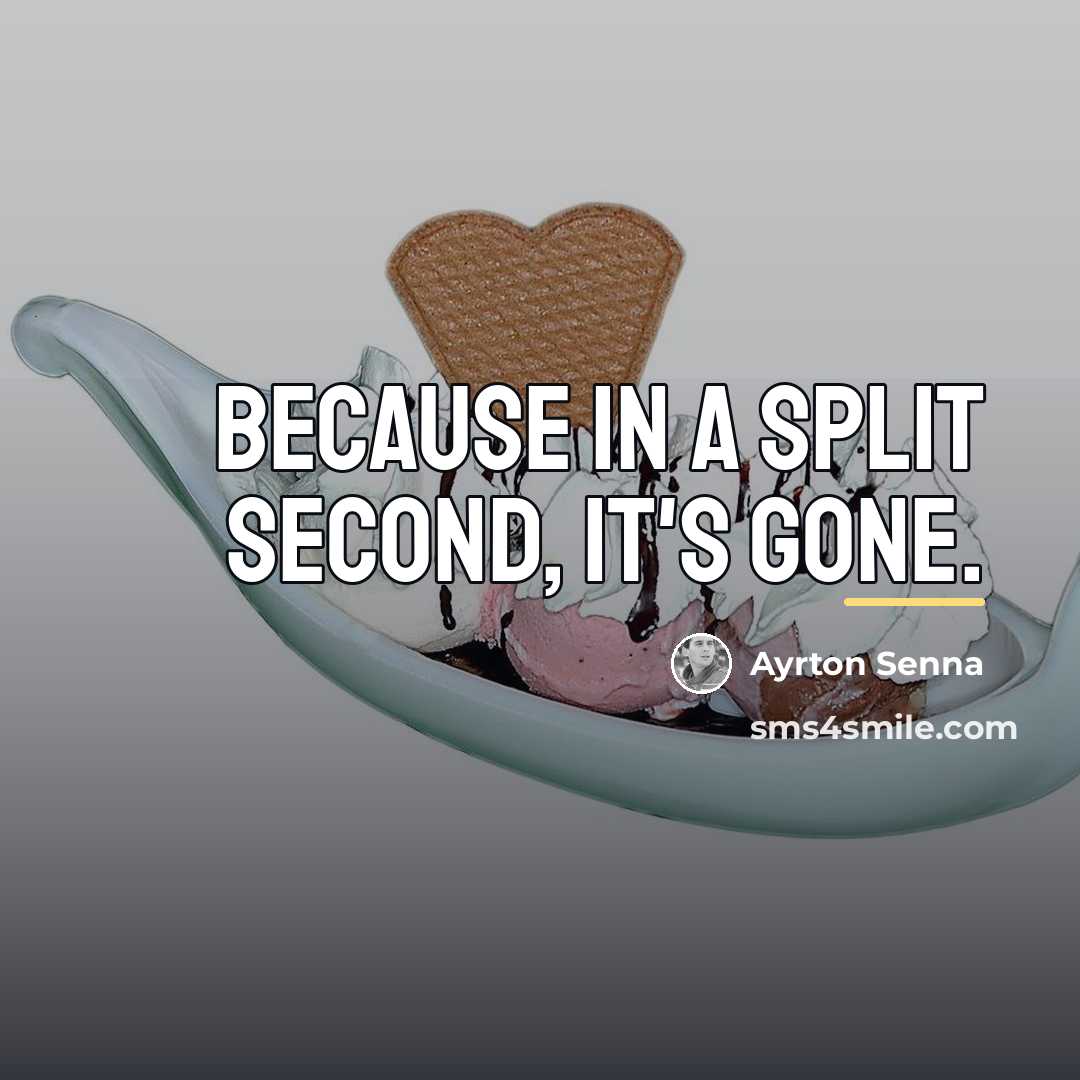 “Because in a split second, it's gone.…” quote by Ayrton Senna