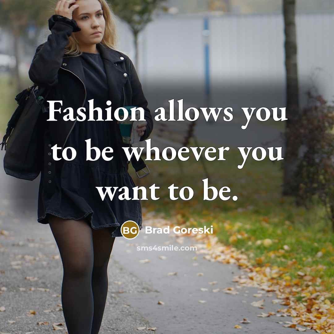 “Fashion allows you to be whoever you want to be.…” quote by Brad Goreski