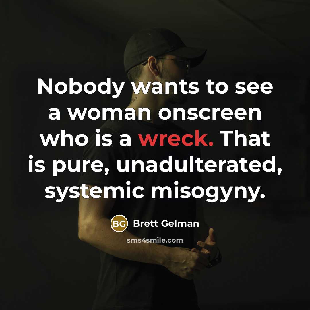 “Nobody wants to see a woman onscreen who is a…” quote by Brett Gelman