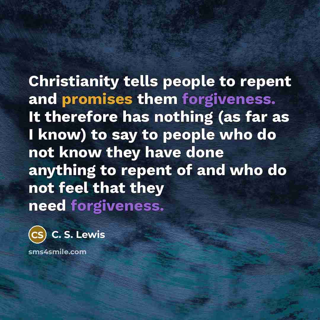 “Christianity tells people to repent and promises them forgiveness. It…” quote by C. S. Lewis