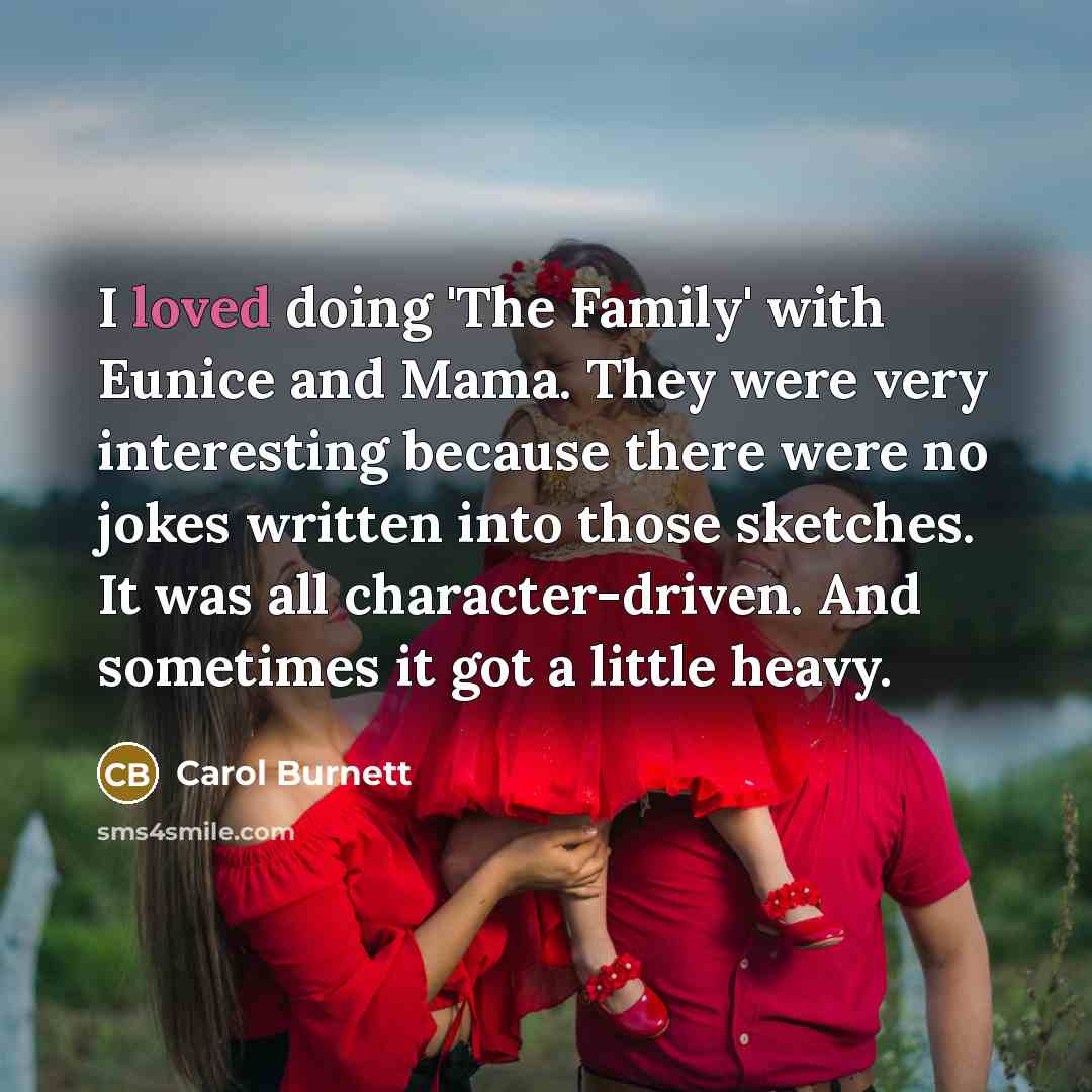 “I loved doing 'The Family' with Eunice and Mama. They…” quote by Carol Burnett