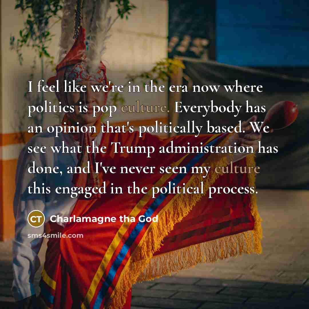 “I feel like we're in the era now where politics…” quote by Charlamagne tha God