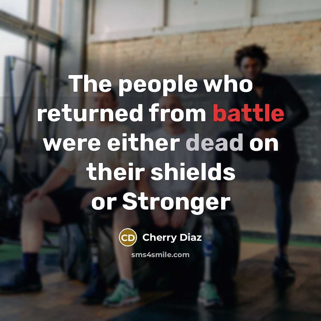 “The people who returned from battle were either dead on…” quote by Cherry Diaz