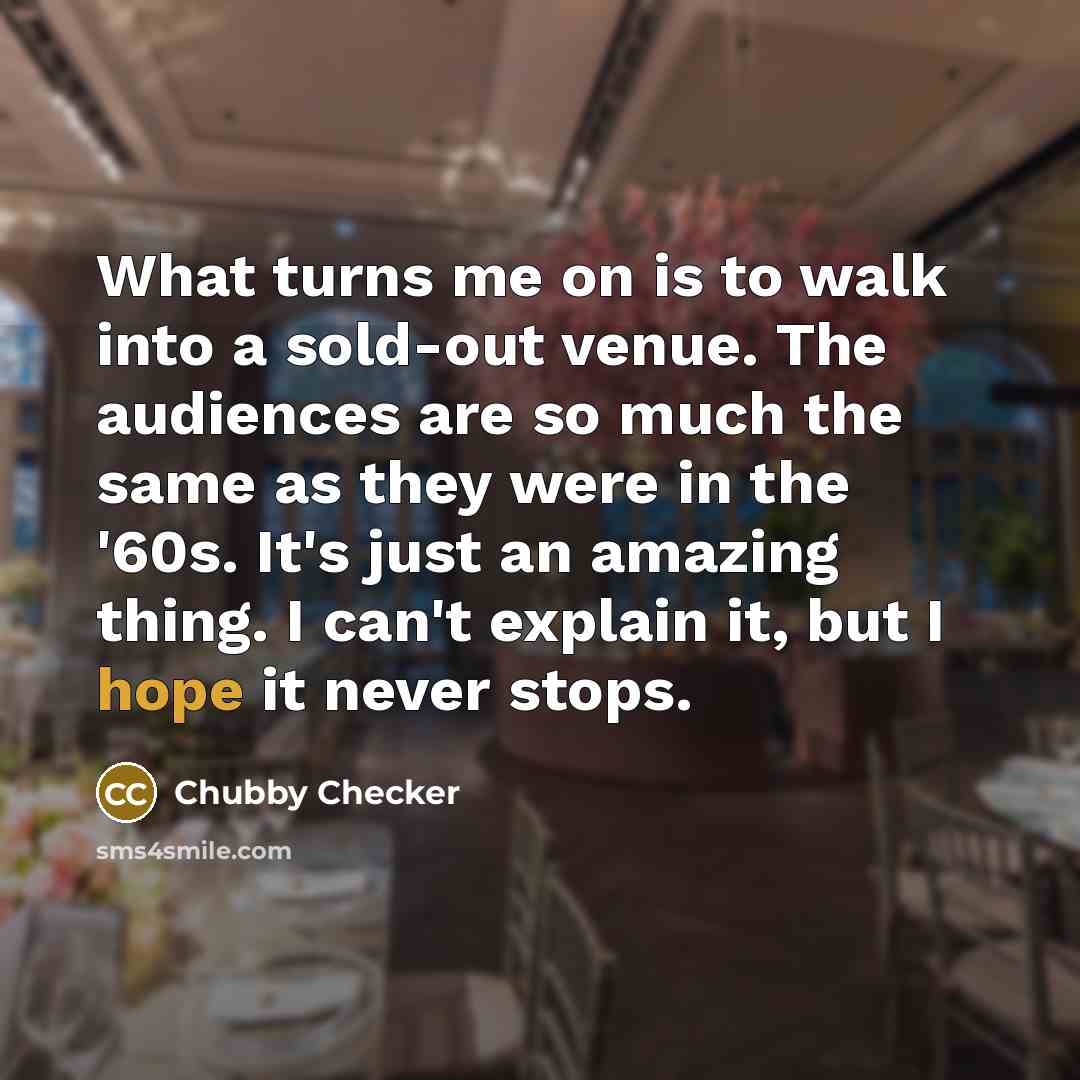 “What turns me on is to walk into a sold-out…” quote by Chubby Checker