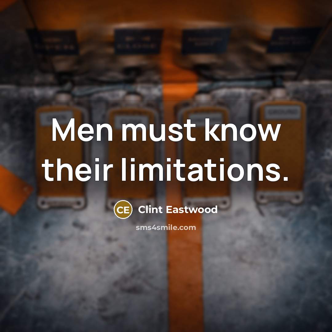 “Men must know their limitations.…” quote by Clint Eastwood