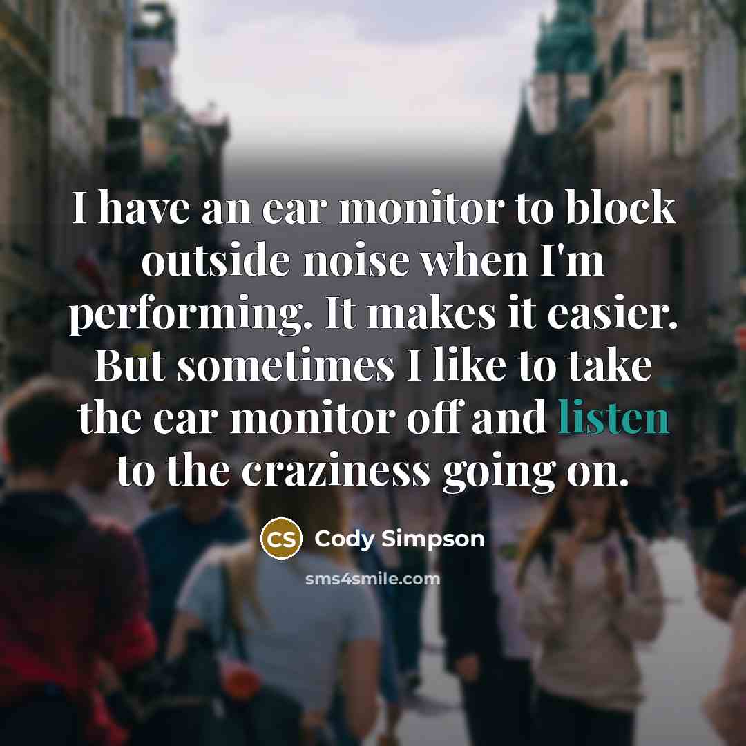 “I have an ear monitor to block outside noise when…” quote by Cody Simpson