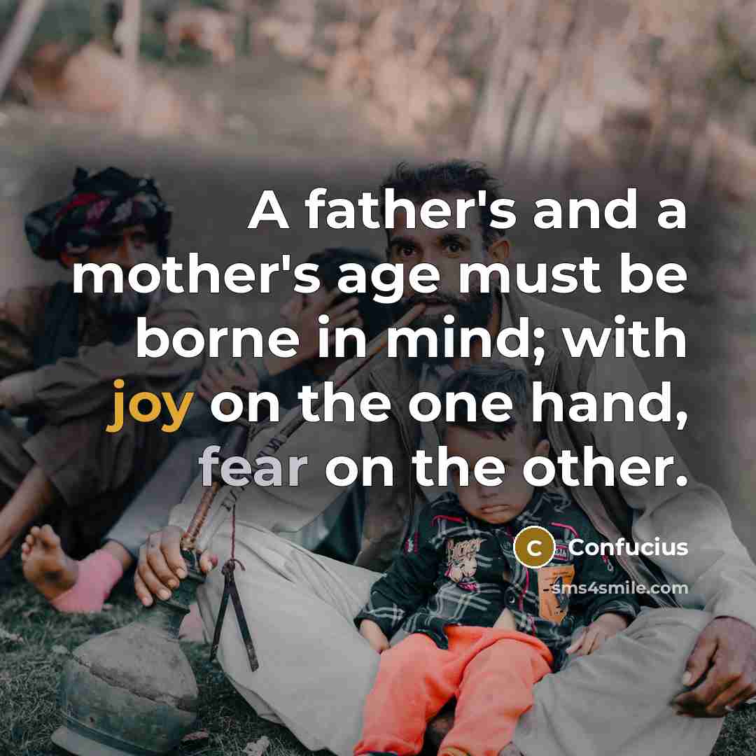 “A father's and a mother's age must be borne in…” quote by Confucius