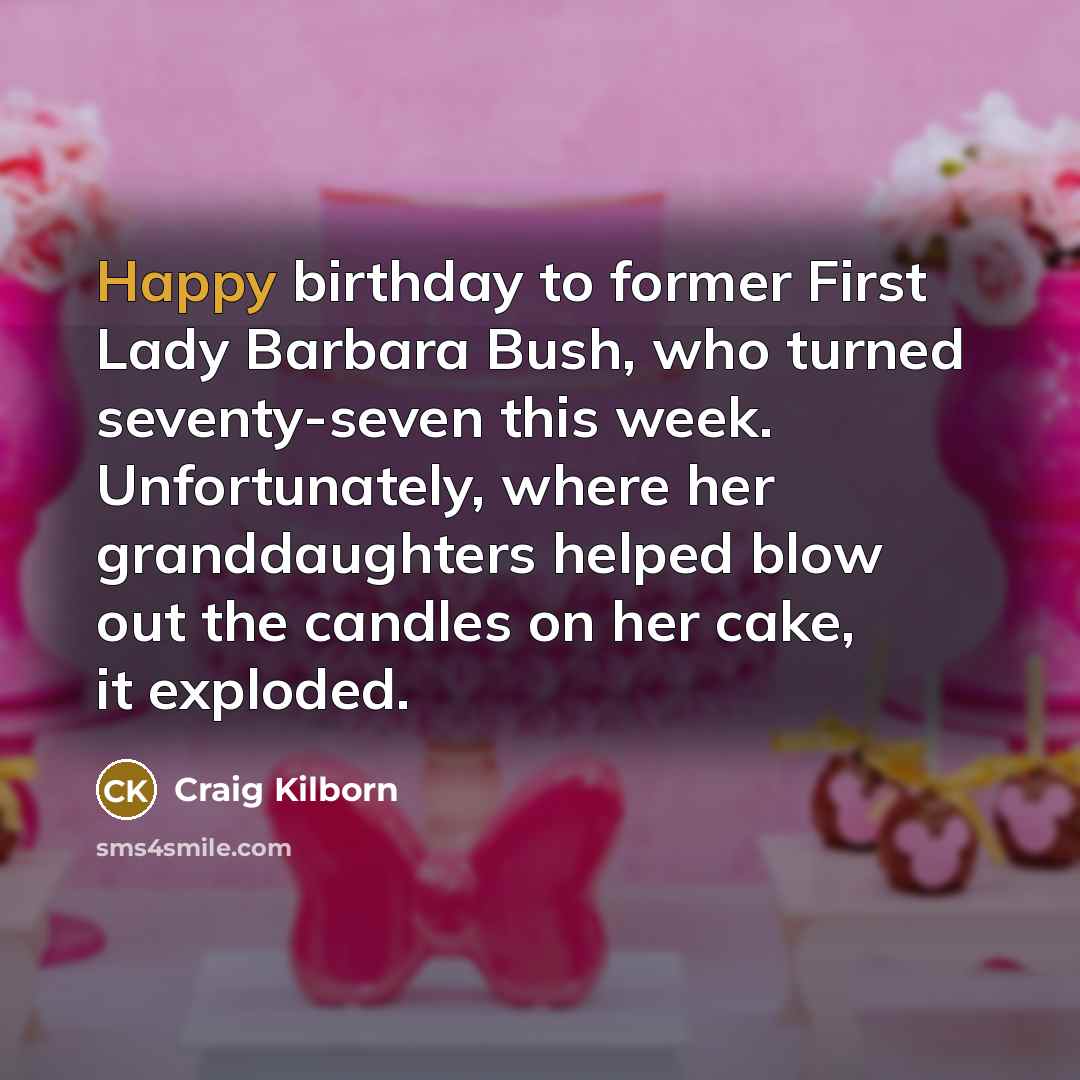“Happy birthday to former First Lady Barbara Bush, who turned…” quote by Craig Kilborn