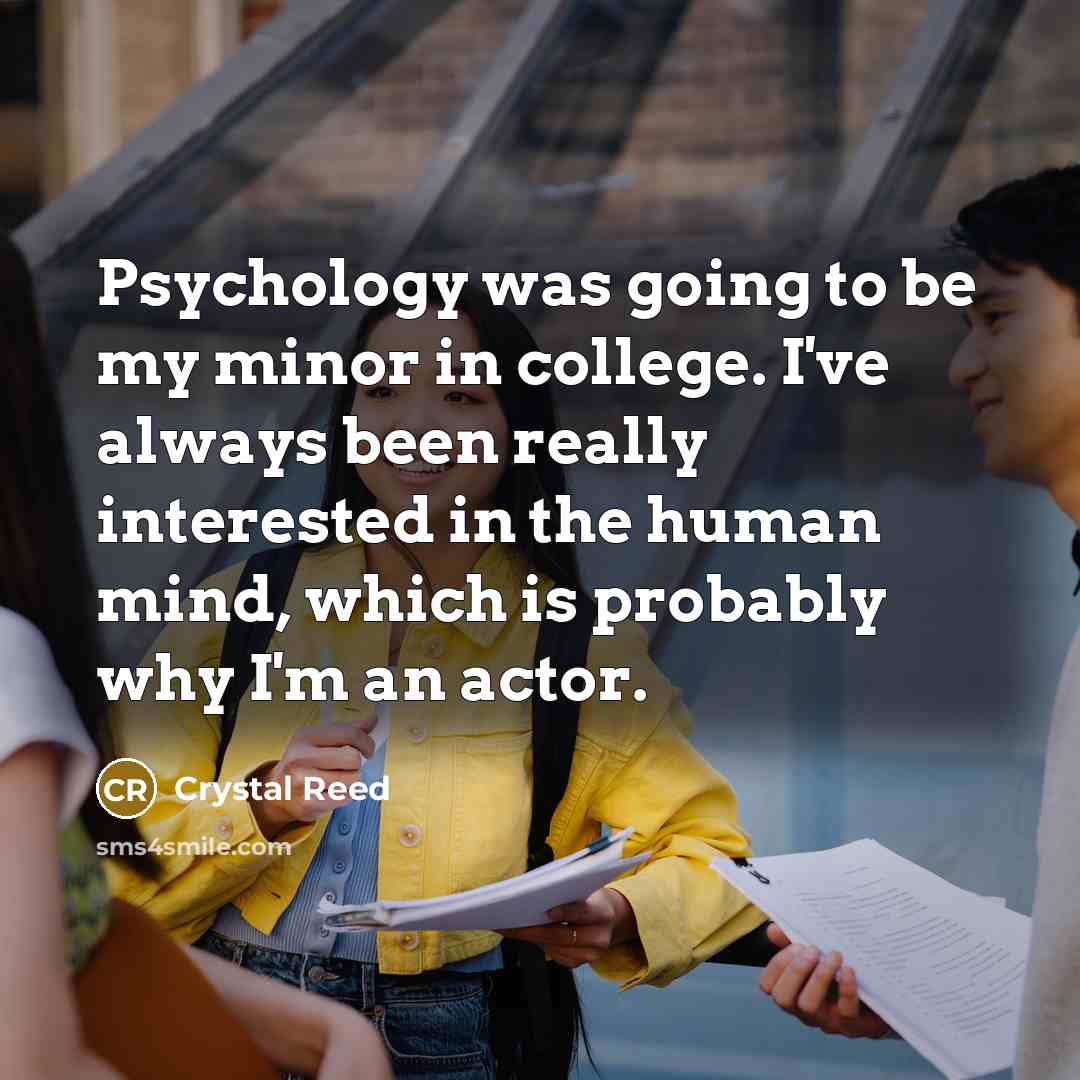 “Psychology was going to be my minor in college. I've…” quote by Crystal Reed