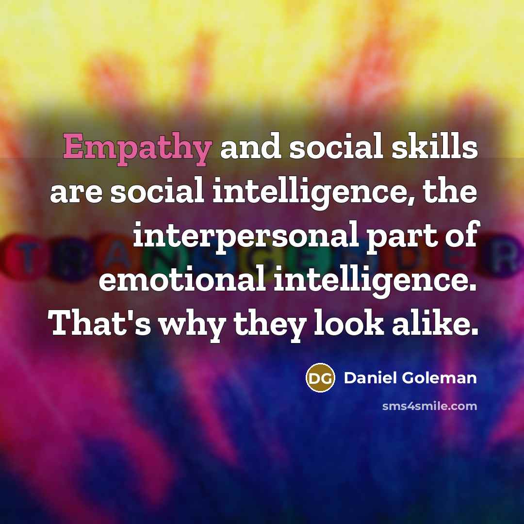 “Empathy and social skills are social intelligence, the interpersonal part…” quote by Daniel Goleman