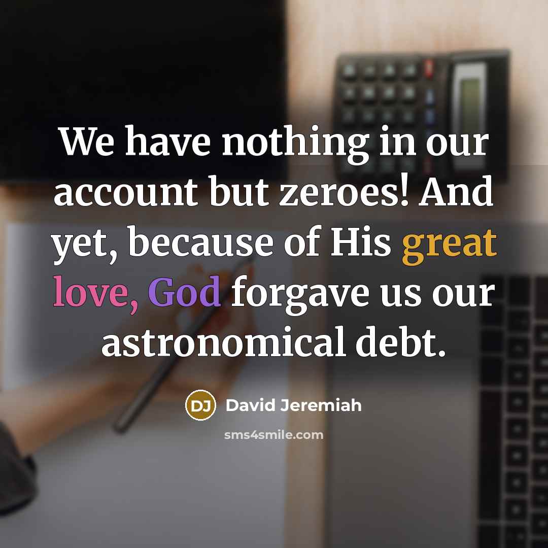“We have nothing in our account but zeroes! And yet,…” quote by David Jeremiah