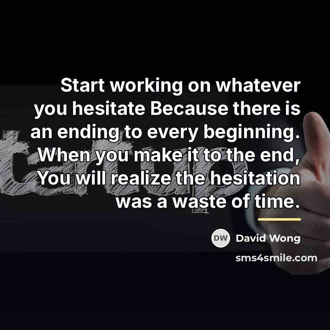 “Start working on whatever you hesitate Because there is an…” quote by David Wong