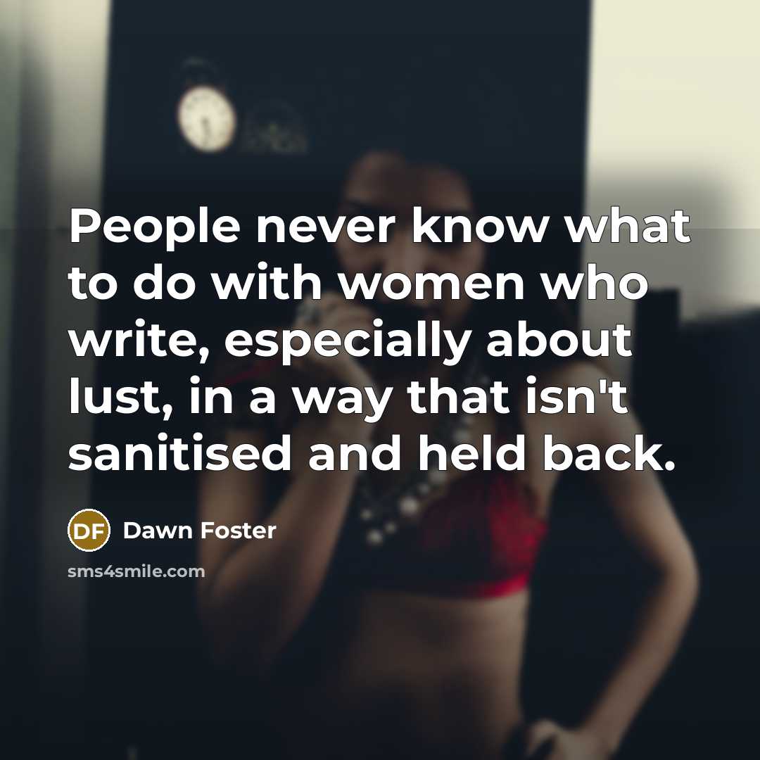 “People never know what to do with women who write,…” quote by Dawn Foster
