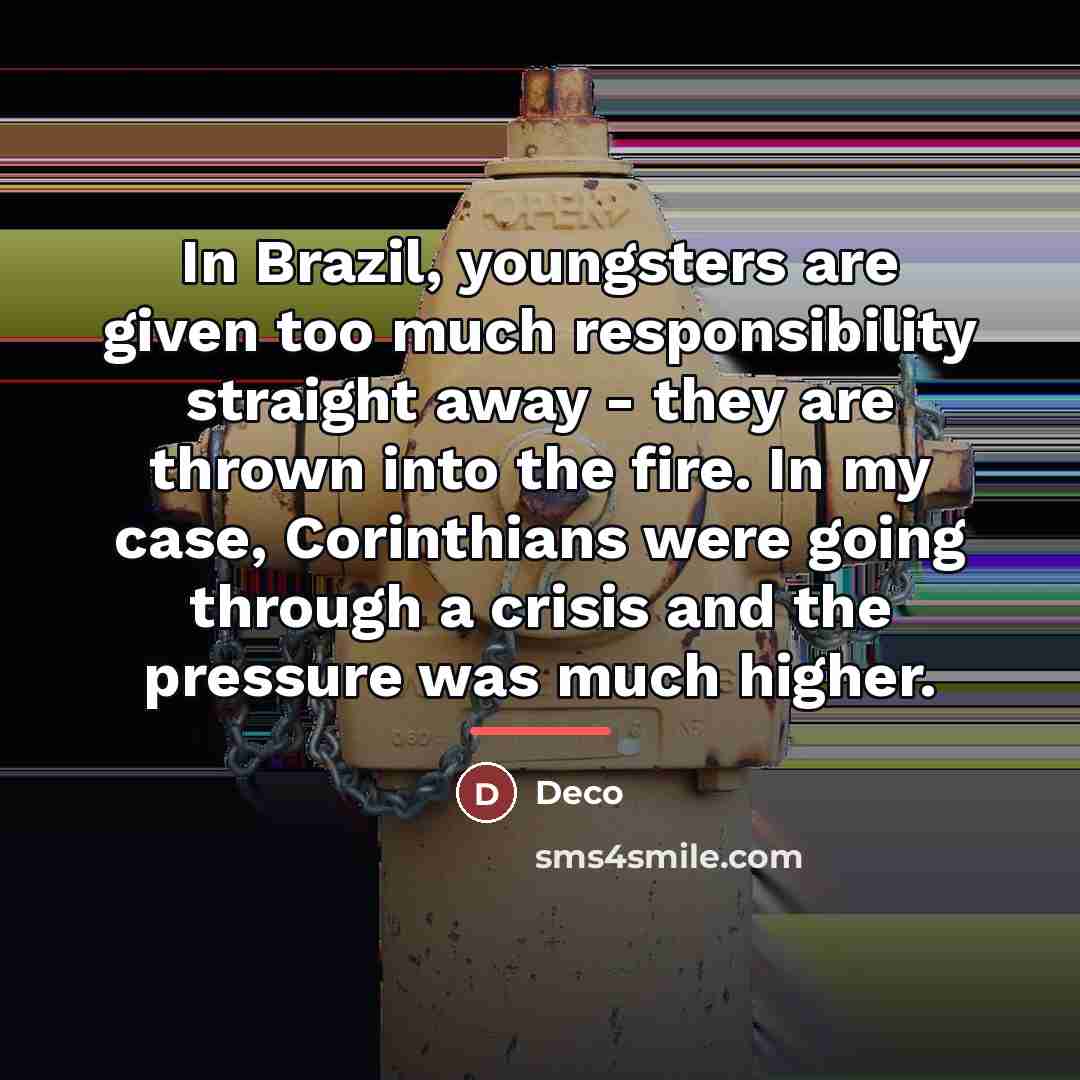 “In Brazil, youngsters are given too much responsibility straight away…” quote by Deco