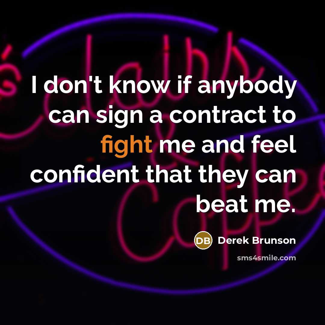 “I don't know if anybody can sign a contract to…” quote by Derek Brunson