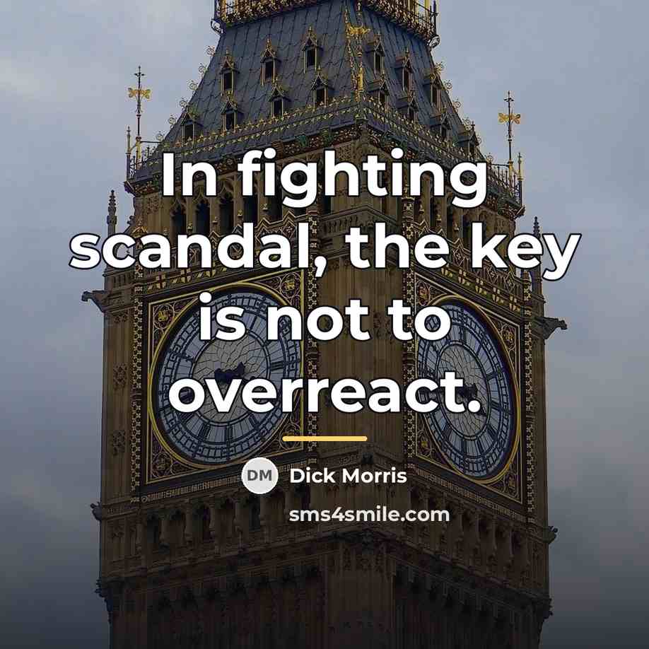 “In fighting scandal, the key is not to overreact.…” quote by Dick Morris