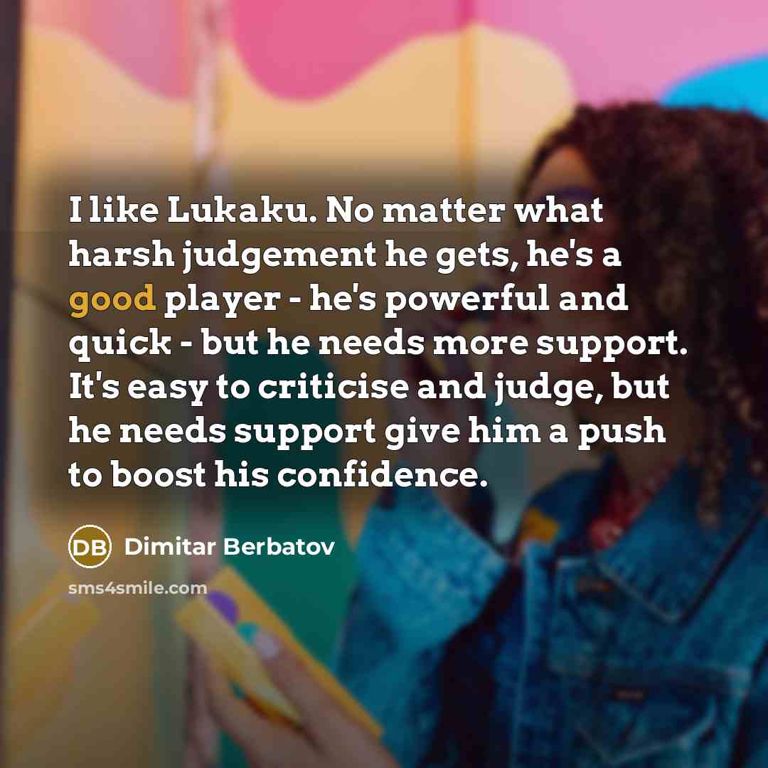 “I like Lukaku. No matter what harsh judgement he gets,…” quote by Dimitar Berbatov
