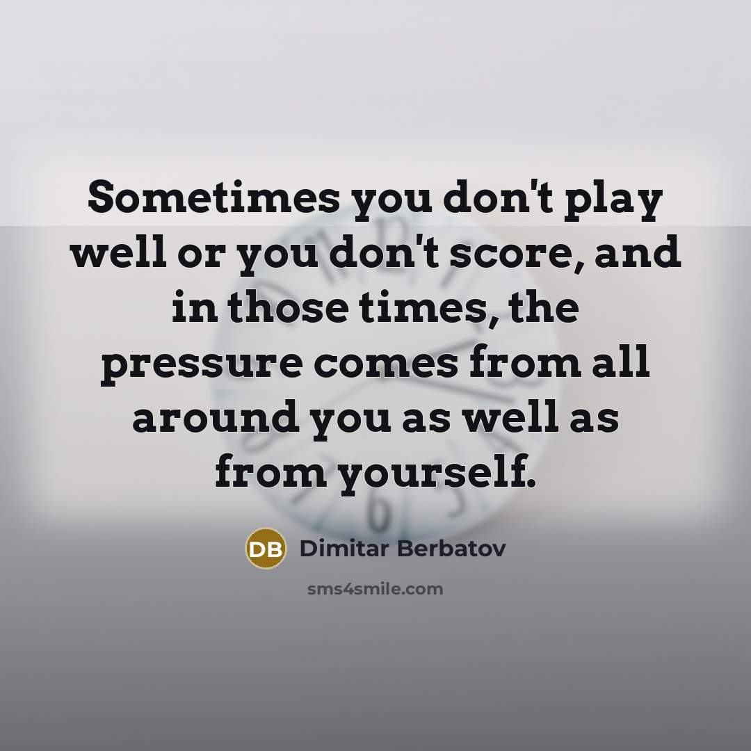 “Sometimes you don't play well or you don't score, and…” quote by Dimitar Berbatov