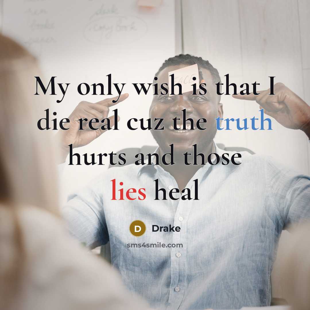 “My only wish is that I die real cuz the…” quote by Drake