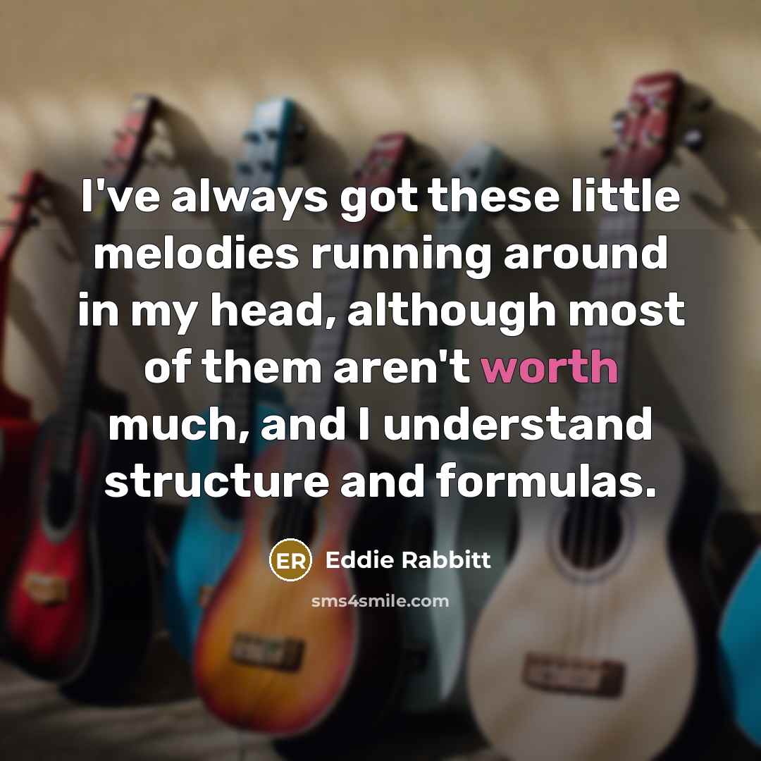 “I've always got these little melodies running around in my…” quote by Eddie Rabbitt