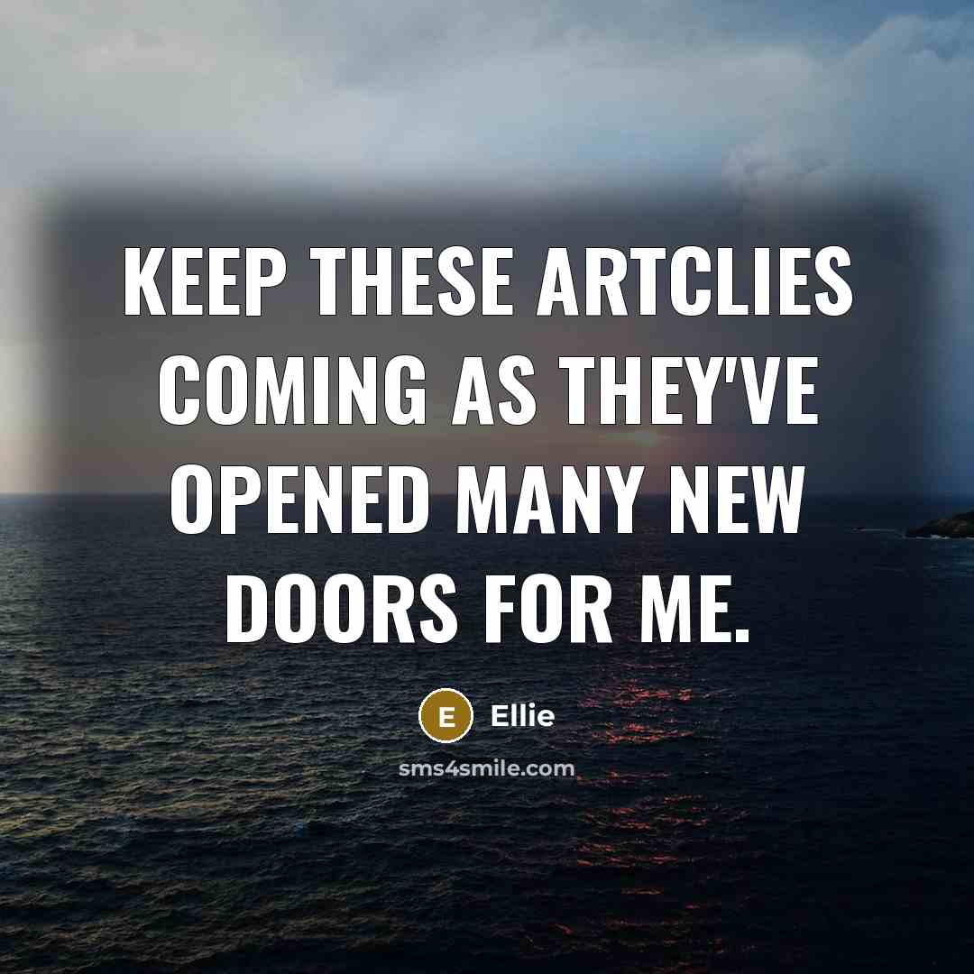 “Keep these artclies coming as they've opened many new doors…” quote by Ellie