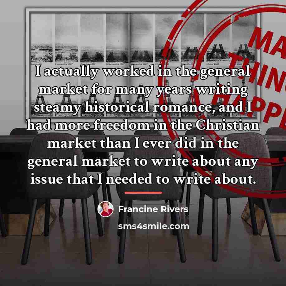 “I actually worked in the general market for many years…” quote by Francine Rivers