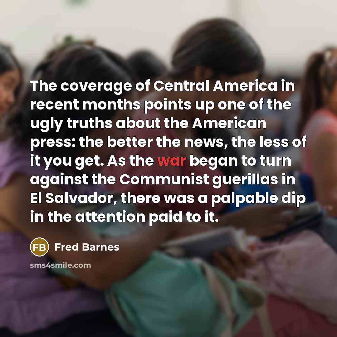 “The coverage of Central America in recent months points up…” quote by Fred Barnes