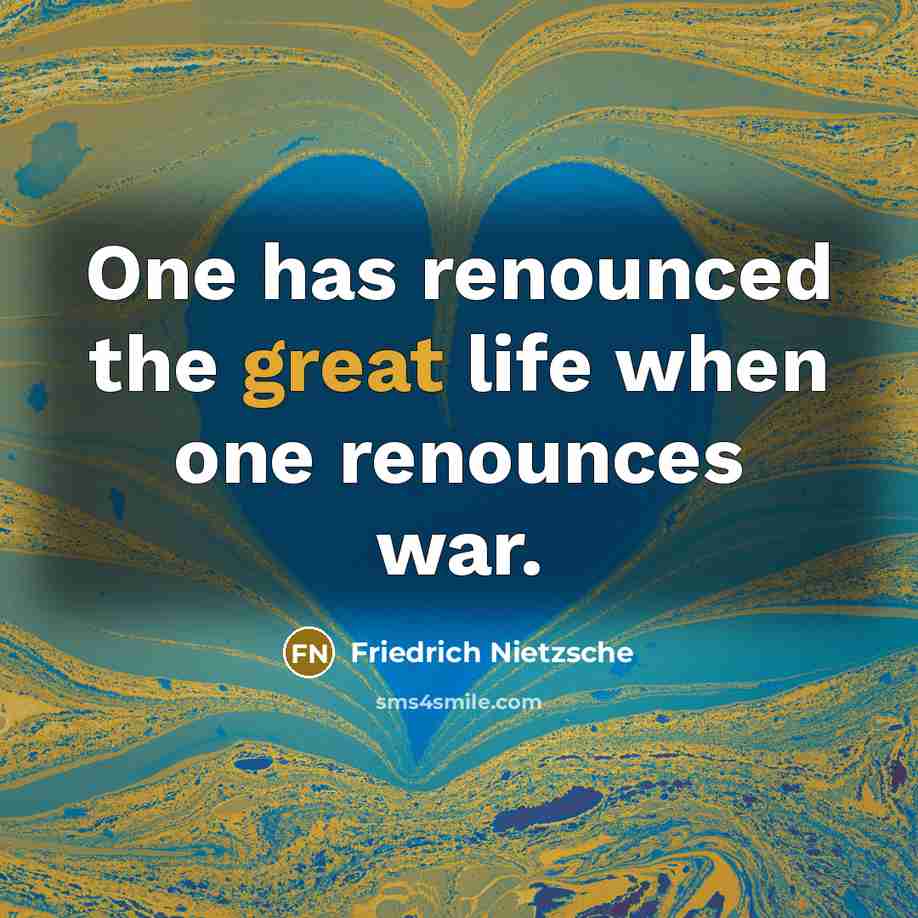 “One has renounced the great life when one renounces war.…” quote by Friedrich Nietzsche