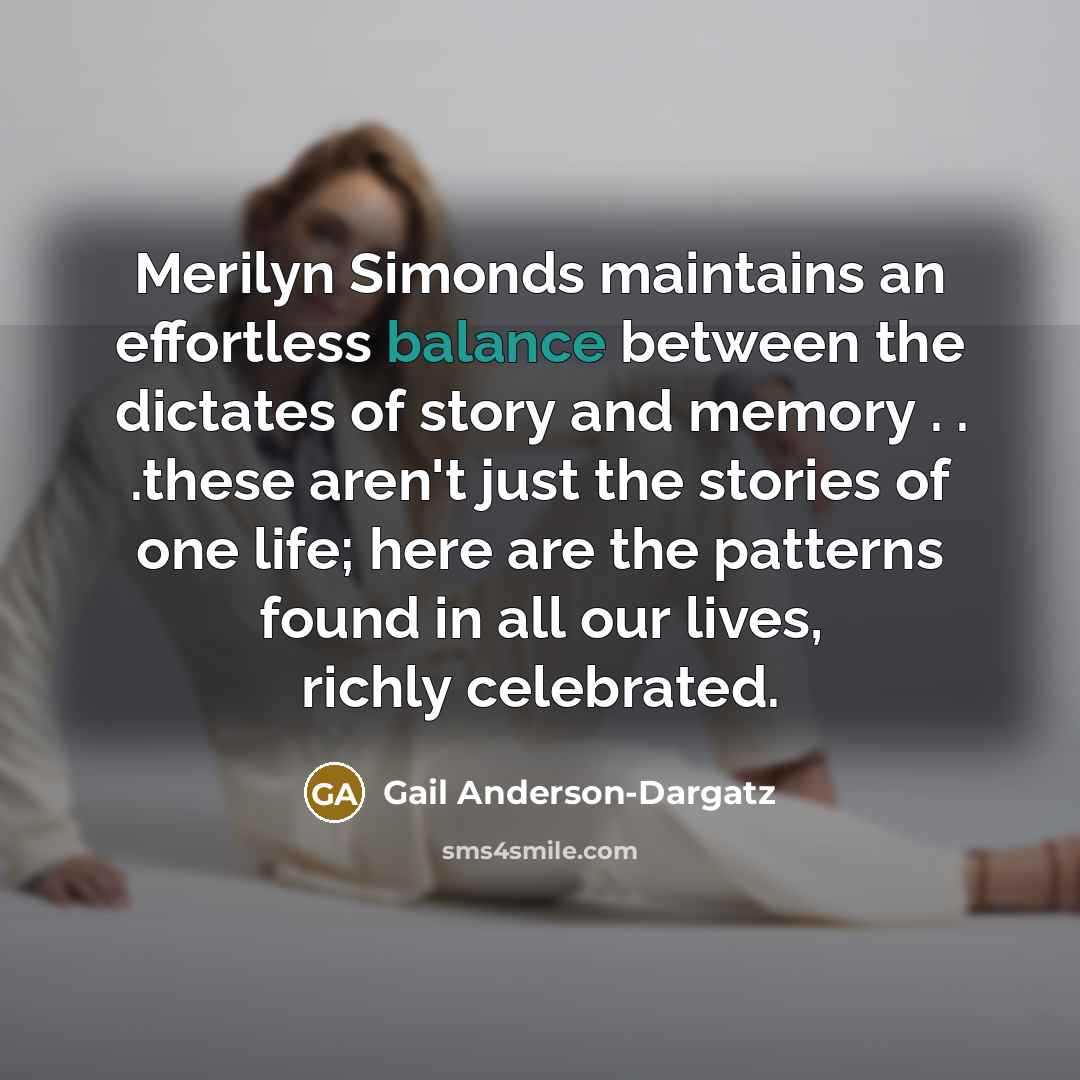 “Merilyn Simonds maintains an effortless balance between the dictates of…” quote by Gail Anderson-Dargatz