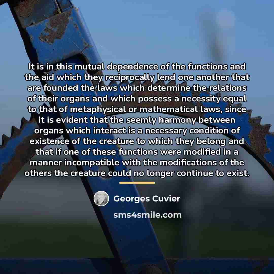 “It is in this mutual dependence of the functions and…” quote by Georges Cuvier