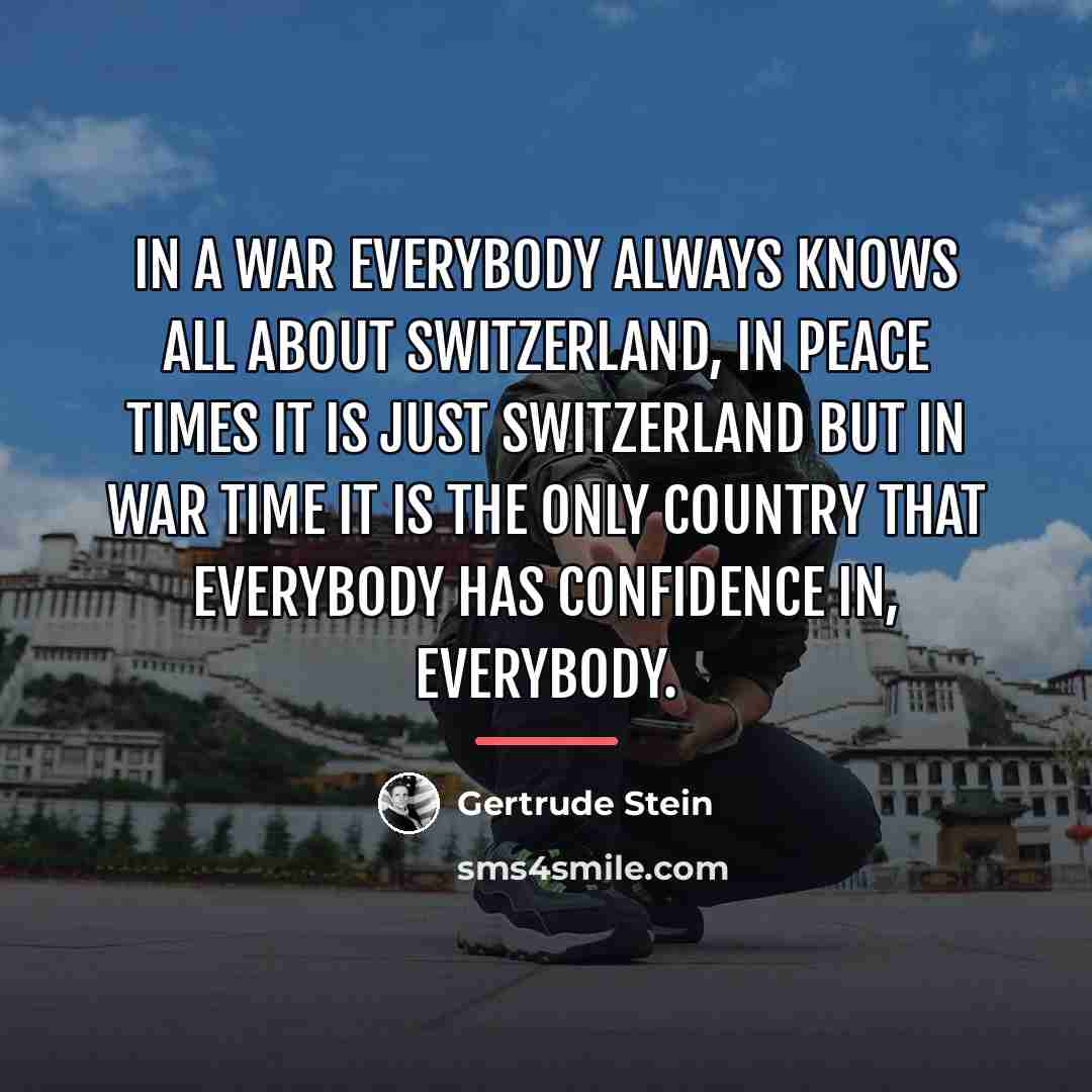 “In a war everybody always knows all about Switzerland, in…” quote by Gertrude Stein