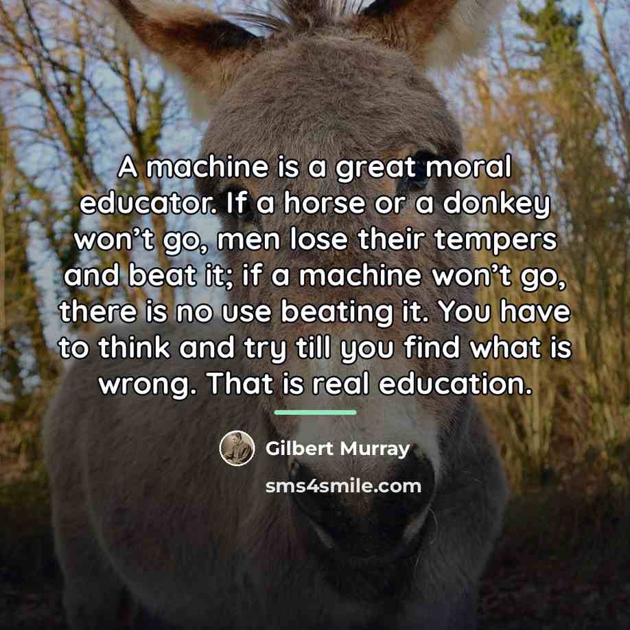 “A machine is a great moral educator. If a horse…” quote by Gilbert Murray