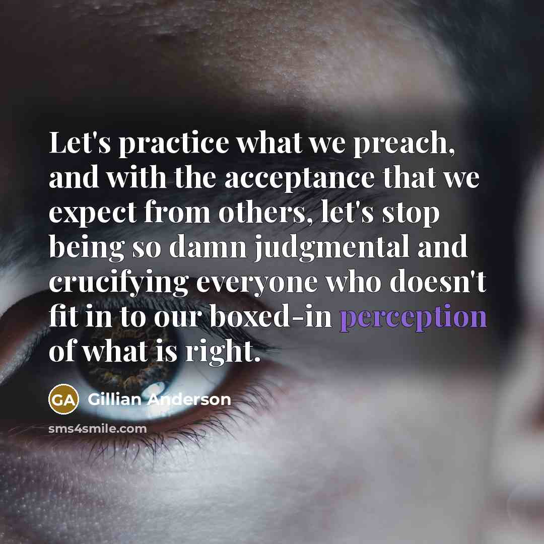 “Let's practice what we preach, and with the acceptance that…” quote by Gillian Anderson
