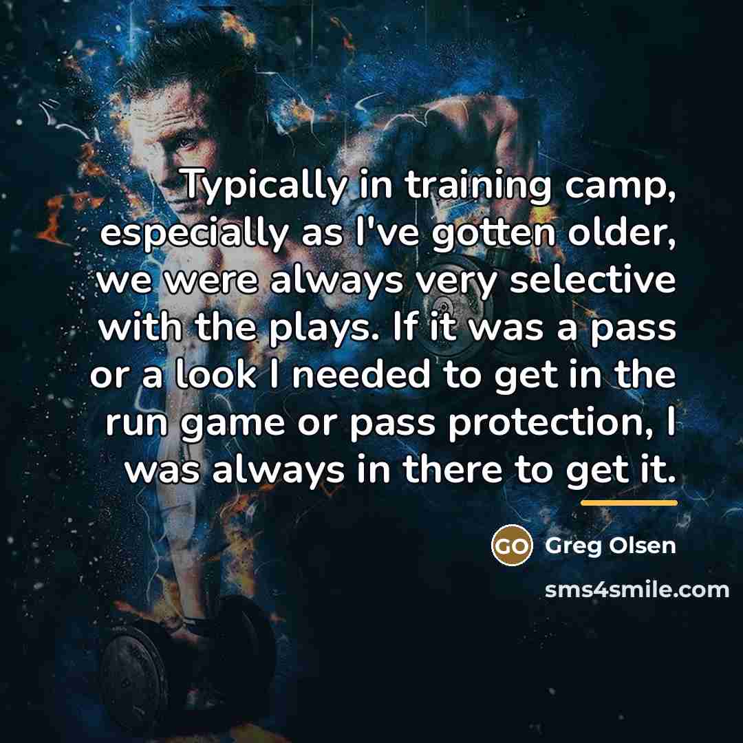 “Typically in training camp, especially as I've gotten older, we…” quote by Greg Olsen