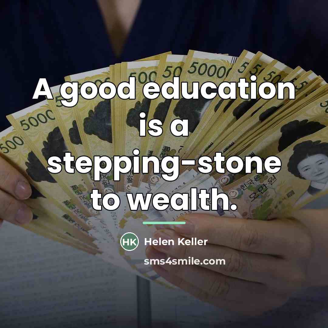 “A good education is a stepping-stone to wealth.…” quote by Helen Keller